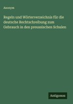 Regeln und Wörterverzeichnis für die deutsche Rechtschreibung zum Gebrauch in den preussischen Schulen