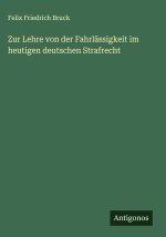 Zur Lehre von der Fahrlässigkeit im heutigen deutschen Strafrecht