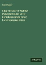 Einige praktisch wichtige Düngungsfragen unter Berücksichtigung neuer Forschungsergebnisse