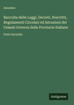 Raccolta delle Leggi, Decreti, Rescritti, Regolamenti Circolari ed Istruzioni dei Cessati Governi delle Provincie Italiane
