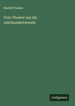 Vom Theater um die Jahrhundertwende