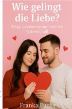 Wie gelingt die Liebe ?
