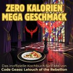 Das inoffizielle Kochbuch für Fans von Code Geass: Lelouch of the Rebellion