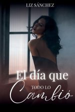 El día que todo lo cambio