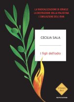 figli dell'odio. La radicalizzazione di Israele, la distruzione della Palestina, l'umiliazione dell'Iran