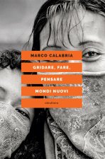 Gridare, fare, pensare mondi nuovi