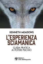 esperienza sciamanica. Guida pratica ai poteri psichici