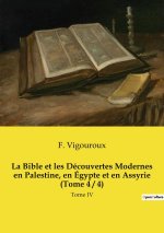La Bible et les Découvertes Modernes en Palestine, en Égypte et en Assyrie (Tome 4 / 4)