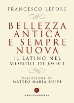 Bellezza antica e sempre nuova. Il latino nel mondo di oggi