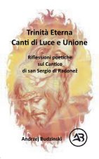 Trinità Eterna. Canti di Luce e Unione.  Riflessioni poetiche sul Cantico  di san Sergio di Radone¿
