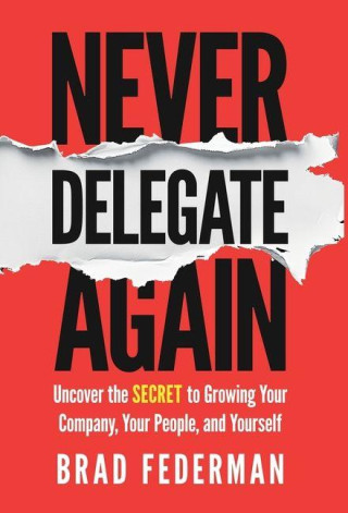 Never Delegate Again