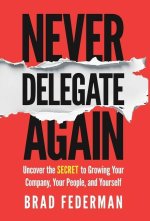 Never Delegate Again