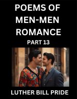 Men-Men Romance Poetry (Part 13)- Poems of MM Dating Relationship, Understanding Feelings of LGBTQ+ Love, Longing, Intimacy, Desire, and Sex Through V