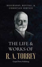 The Life & Works Of R. A. Torrey Volume I