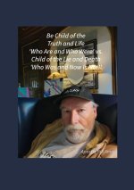 Be Child of the Truth and Life 'Who Are and Who Were' vs. Child of the Lie and Death 'Who Was and Now Is Not!'