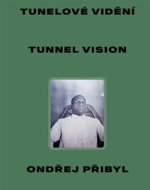 Tunelové vidění / Tunnel Vision