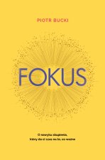 Fokus. O nawyku skupienia, który da ci czas na to, co ważne