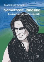 Samotność Janosika. Biografia Marka Perepeczki