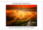 Zwischenzeiten - Zeiten zwischen Tag und Nacht (Wandkalender 2026 DIN A4 quer), CALVENDO Monatskalender