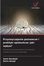 Przyzwyczajenie poznawcze i praktyki opiekuncze: jaki wplyw?