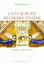 clausura di Chiara d'Assisi. Un valore o una necessità?