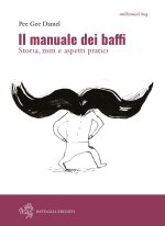 manuale dei baffi. Storia, miti e aspetti pratici