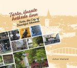 Tartu, ilusate hetkede linn. Tartu, the city of beautiful moments