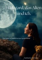 Hildegard, das Alien und ich