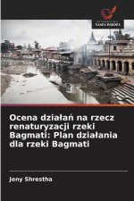 Ocena dzialan na rzecz renaturyzacji rzeki Bagmati: Plan dzialania dla rzeki Bagmati