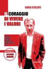 coraggio di vivere i valori. Lavoro, sindacato, politica, volontariato: una testimonianza di vita