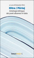 Oltre. Përtej. Antologia bilingue. Ediz. italiana e albanese