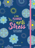 mio planner anti stress. Attività guidate per il benessere
