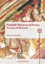 Pandolfo Malatesta di Pesaro Vescovo di Brescia. Arcidiacono di Bologna, amministratore dell’Abbazia di Pomposa, amministratore dell’episcopato di Bre