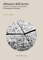 Abitatori dell'eterno. L'uomo e il tempo nel pensiero di Emanuele Severino