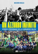 azzurro infinito. Storie e personaggi della Carrarese calcio