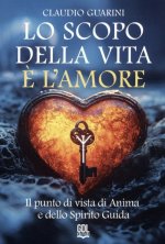 scopo della vita è l'amore. Il punto di vista di anima e dello spirito guida