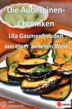 Die Auberginen- Chroniken - Lila Gaumenfreuden aus einer anderen Welt