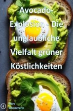 Avocado-Explosion - Die unglaubliche Vielfalt grüner Köstlichkeiten