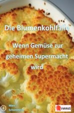 Die Blumenkohlfalle - Wenn Gemüse zur geheimen Supermacht wird