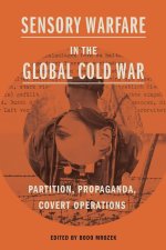 Sensory Warfare in the Global Cold War