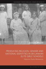 Producing Religion, Gender and National Identities in Sri Lankan Elite Girls' Schools