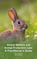 Animal Welfare and Animal Protection Law - A Practitioner's Guide