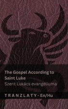 The Gospel According to Saint Luke / Szent Lukács evangéliuma (The Bible / A Biblia)