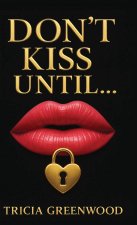 DON'T KISS UNTIL...