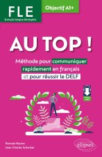 FLE. Français langue étrangère. AU TOP ! Objectif A1+