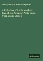 A Dictionary of Quotations From English and American Poets: Based Upon Bohn's Edition