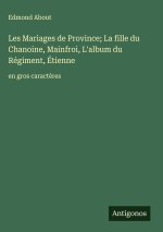 Les Mariages de Province; La fille du Chanoine, Mainfroi, L'album du Régiment, Étienne