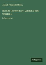 Royalty Restored; Or, London Under Charles II