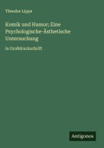 Komik und Humor; Eine Psychologische-Ästhetische Untersuchung