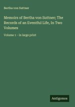 Memoirs of Bertha von Suttner; The Records of an Eventful Life, In Two Volumes